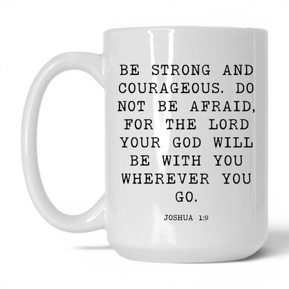 Be Strong and Courageous Mug – 15oz White Mug