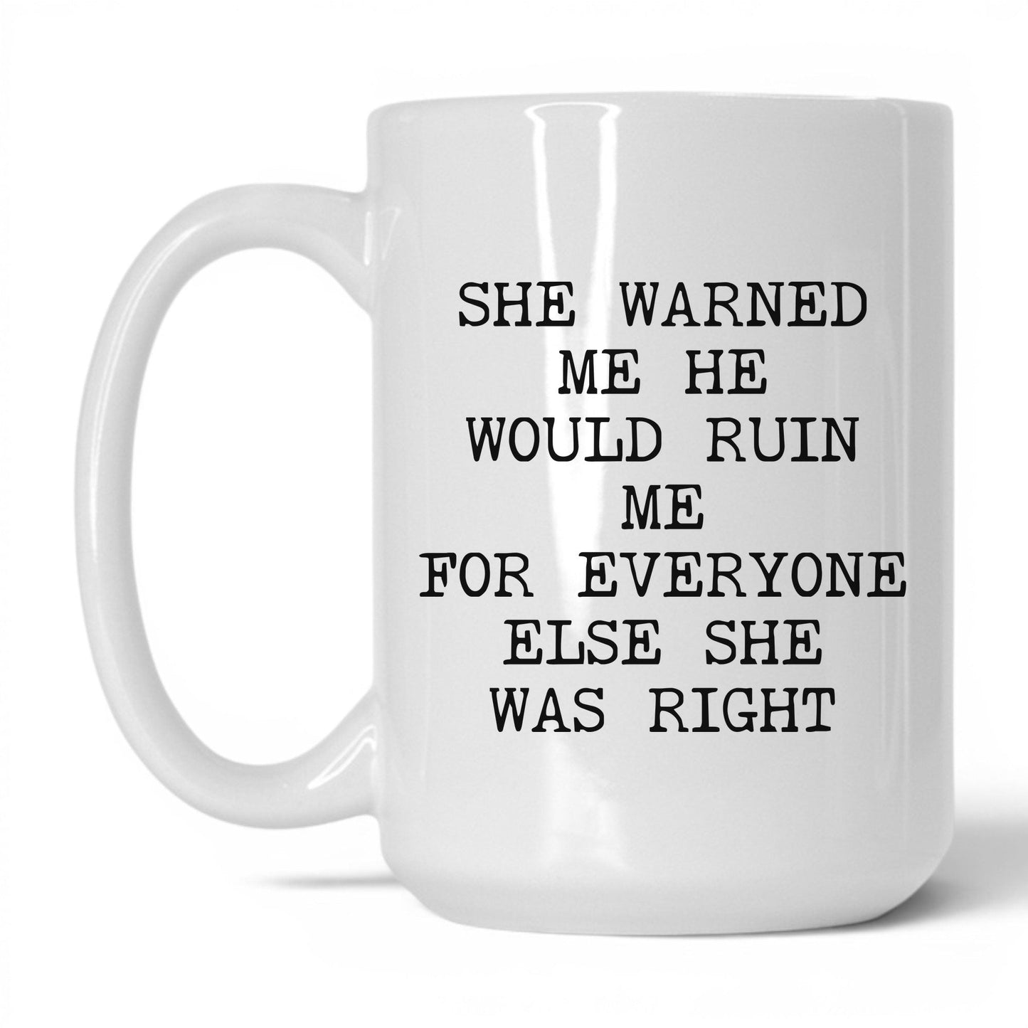 She Warned Me She Was Right Coffee Mug