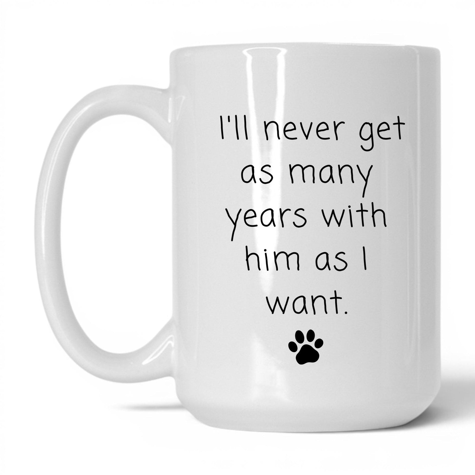 Never Enough Years With Him Mug – 15oz White Mug