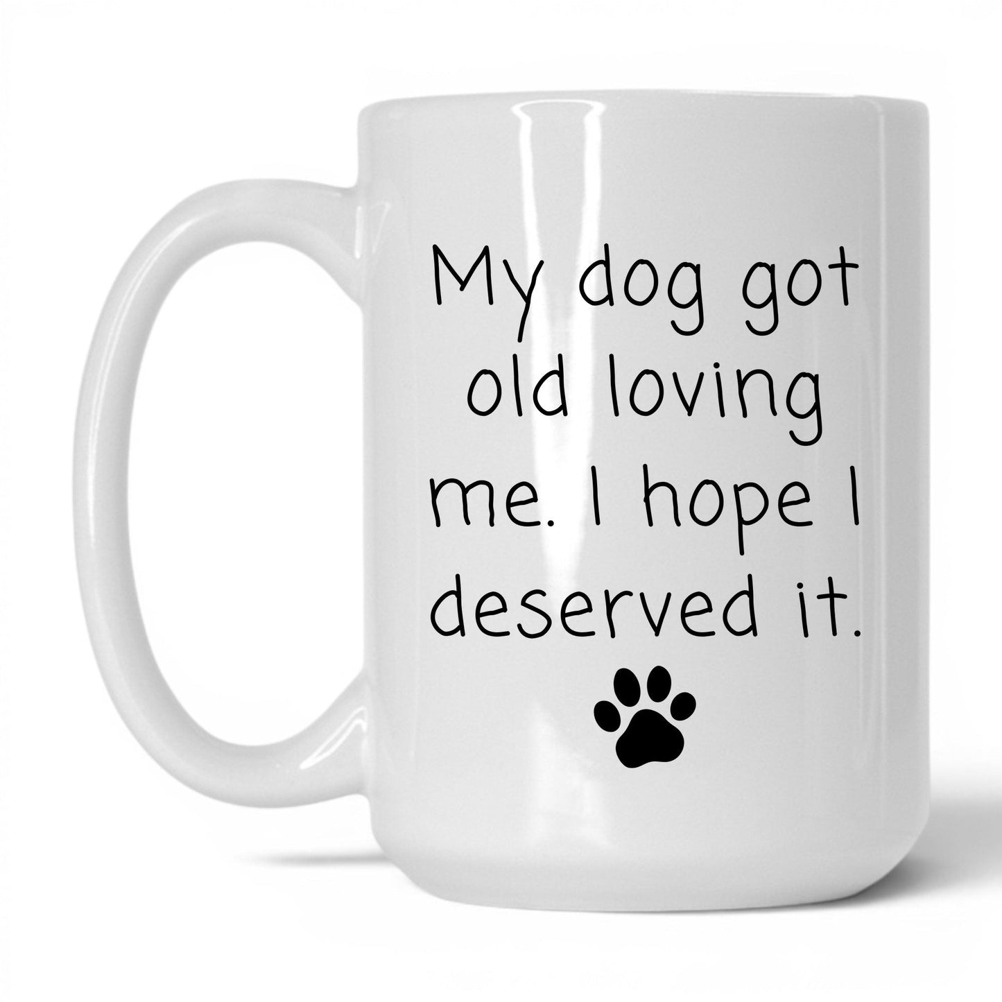 My Dog Got Old Loving Me Mug – 15oz White Mug