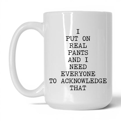 I Put On Real Pants Coffee Mug