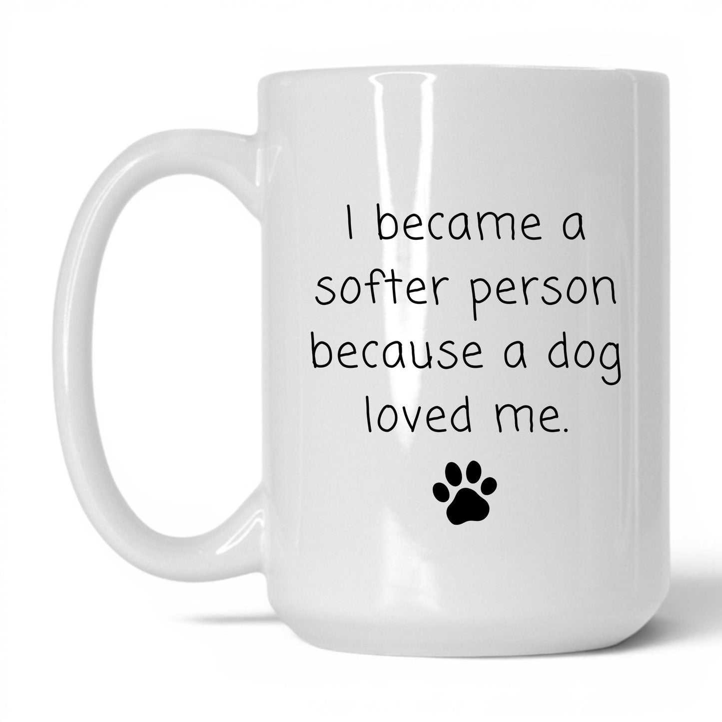 A Dog Made Me Softer Mug – 15oz White Mug