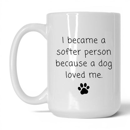 A Dog Made Me Softer Mug – 15oz White Mug