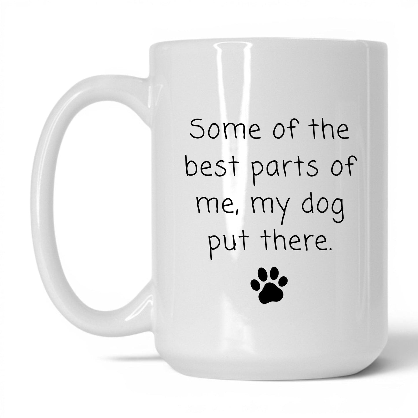 My Dog Put the Best Parts There Mug – 15oz White Mug