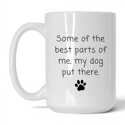 My Dog Put the Best Parts There Mug – 15oz White Mug