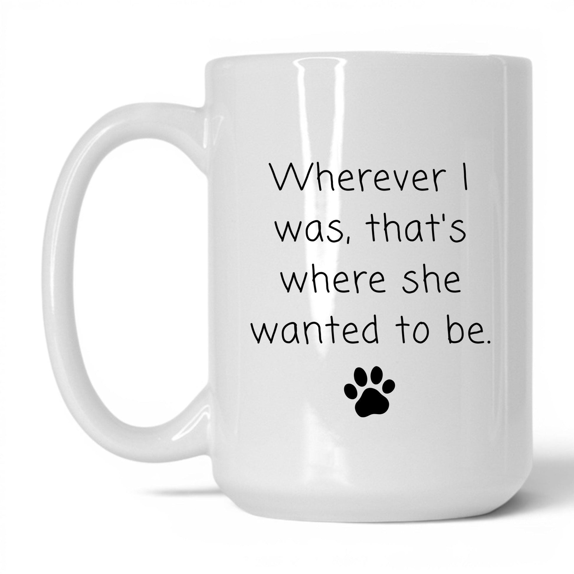 Wherever I Was, She Wanted to Be Mug – 15oz White Mug