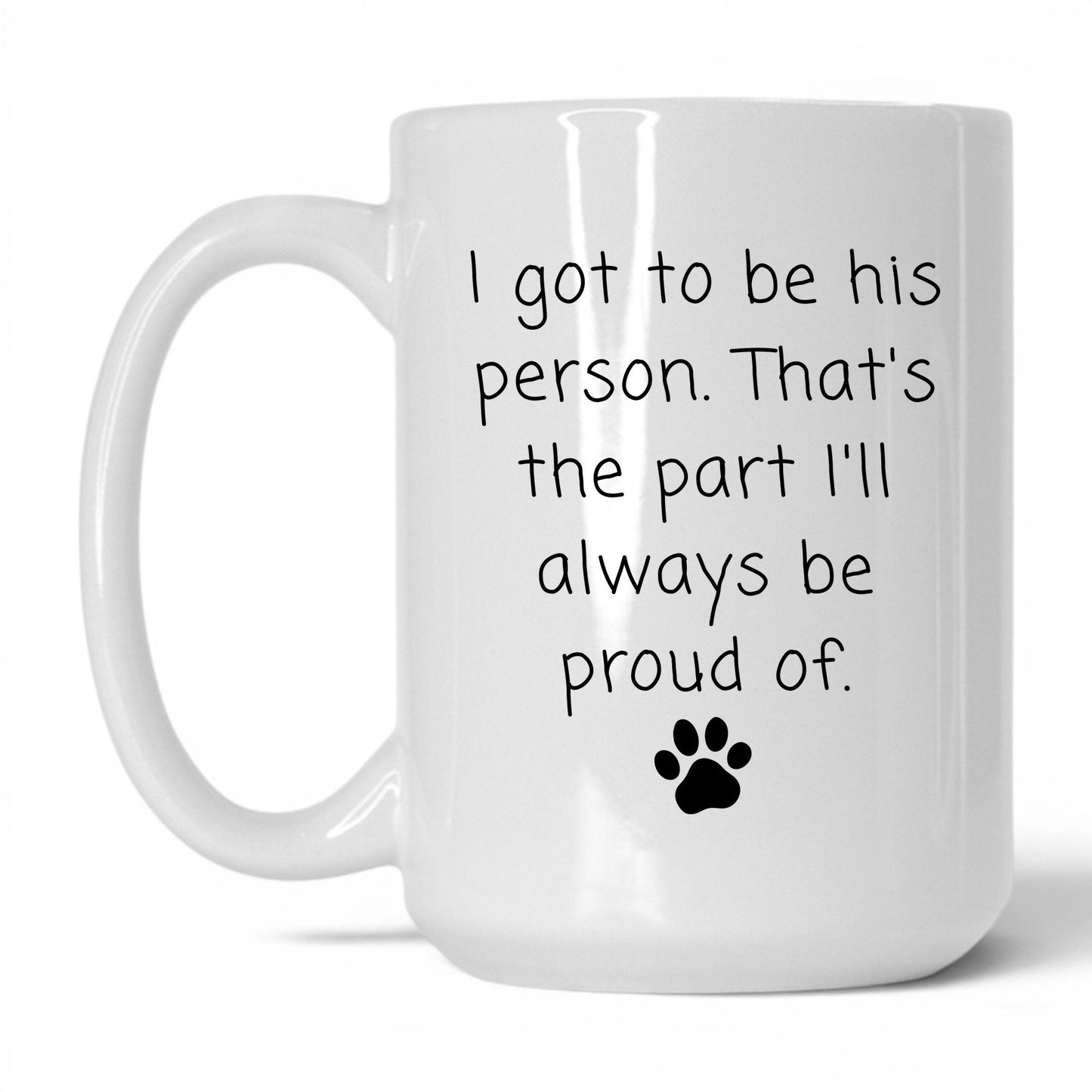 I Got to Be His Person Mug – 15oz White Mug