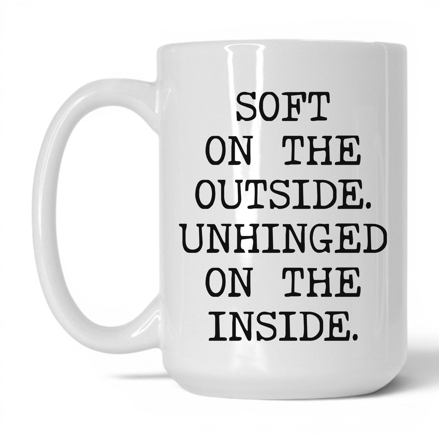 Soft Outside Unhinged Inside Coffee Mug