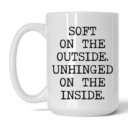 Soft Outside Unhinged Inside Coffee Mug
