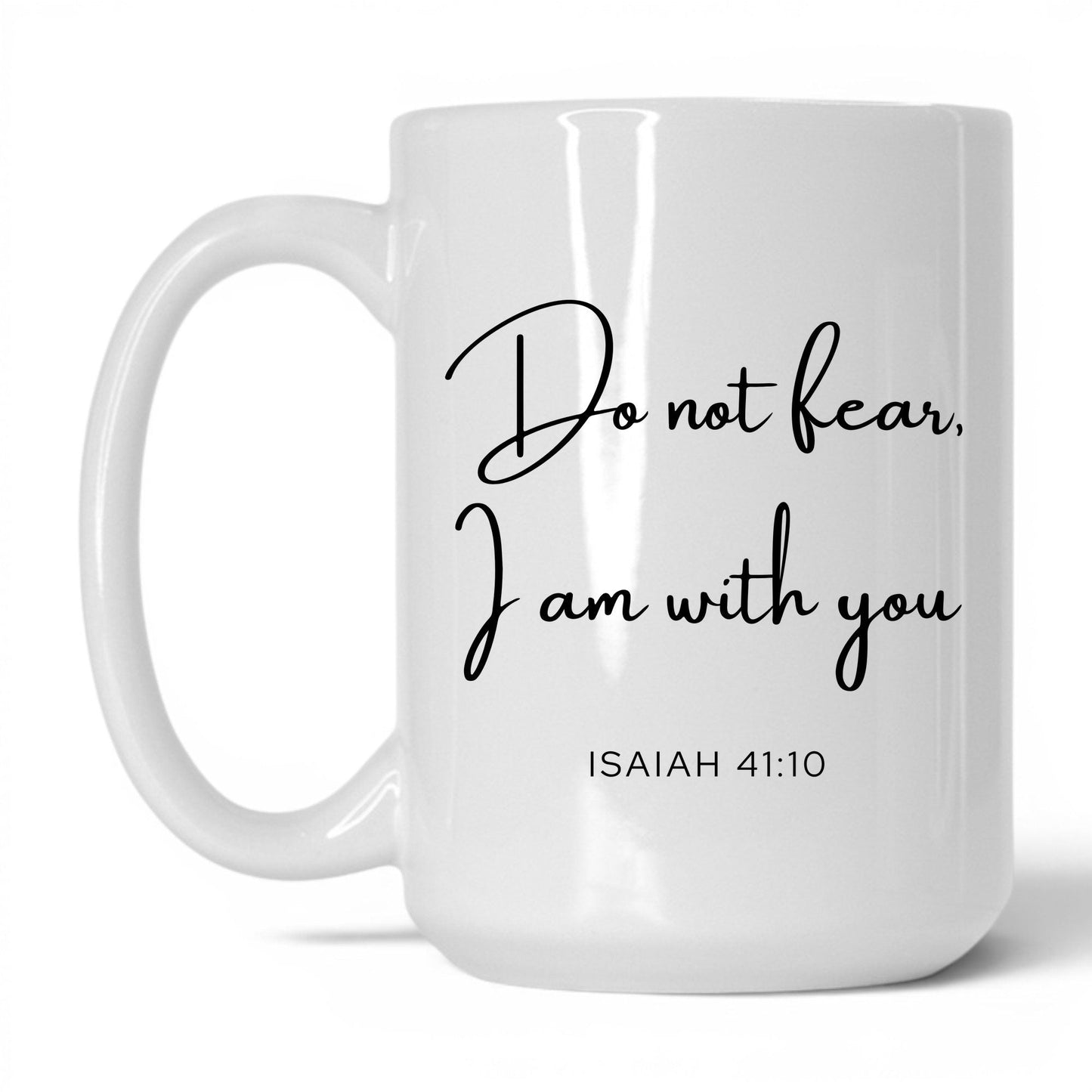 Do Not Fear I Am With You Mug – 15oz White Mug
