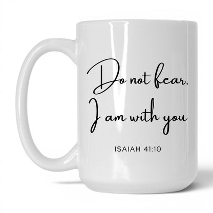 Do Not Fear I Am With You Mug – 15oz White Mug