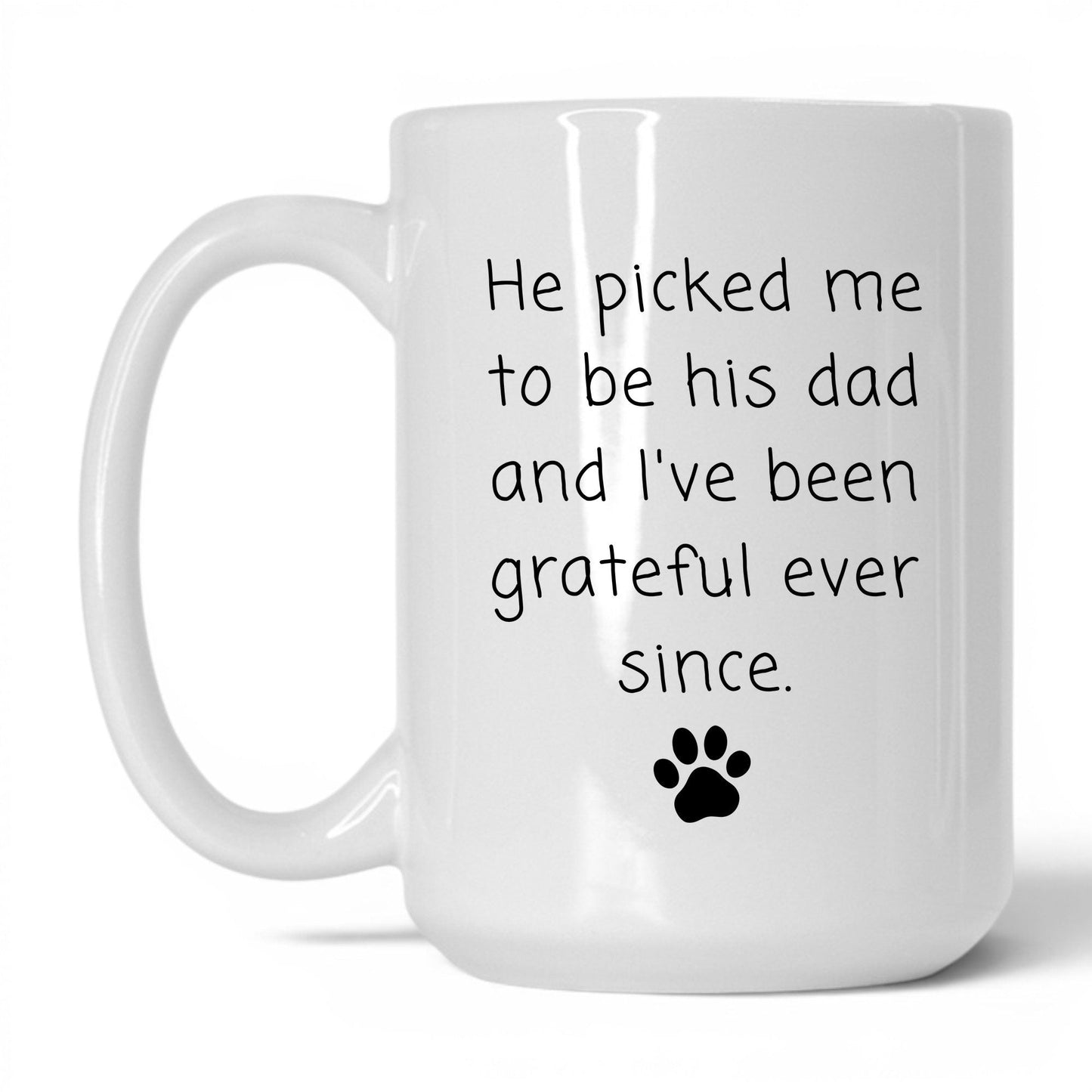 He Picked Me to Be His Dad Mug – 15oz White Mug