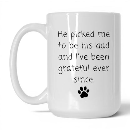 He Picked Me to Be His Dad Mug – 15oz White Mug