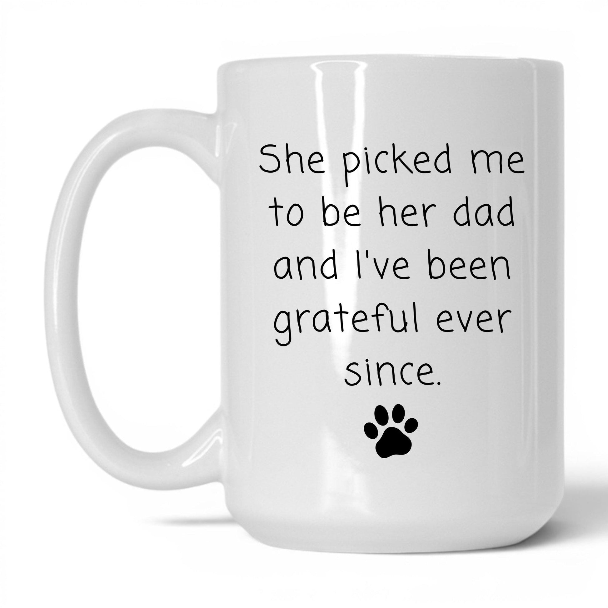 She Picked Me to Be Her Dad Mug – 15oz White Mug