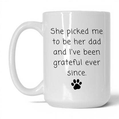 She Picked Me to Be Her Dad Mug – 15oz White Mug