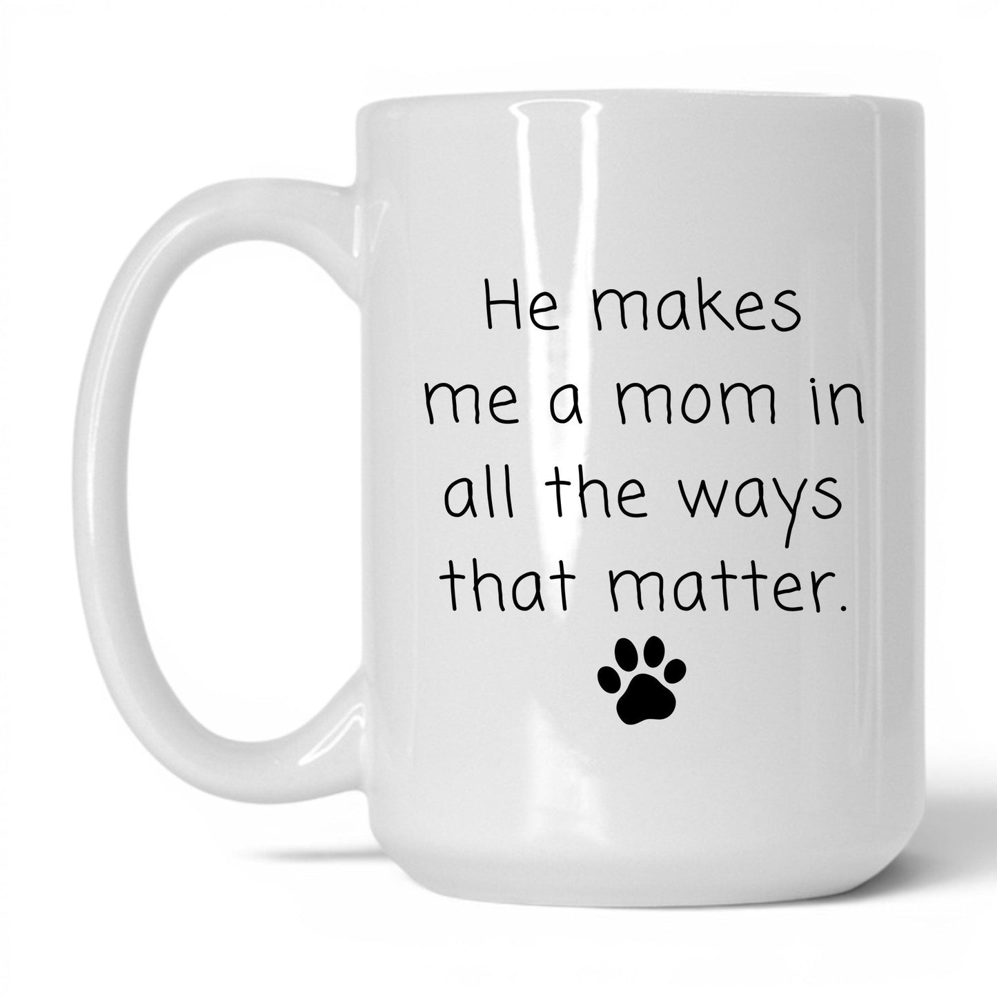 He Makes Me a Mom Mug – 15oz White Mug