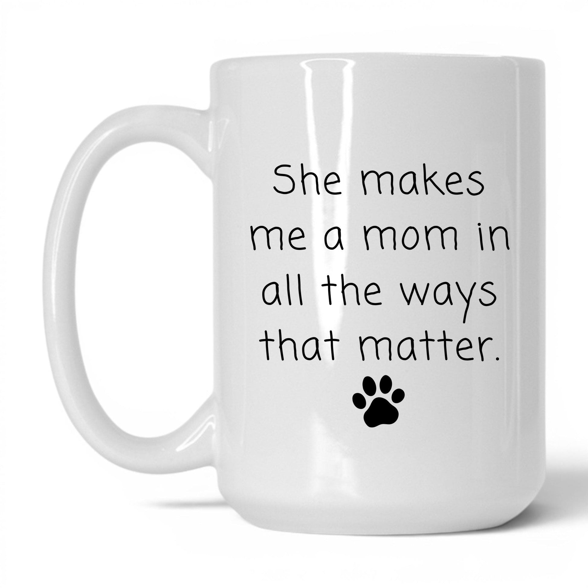 She Makes Me a Mom Mug – 15oz White Mug