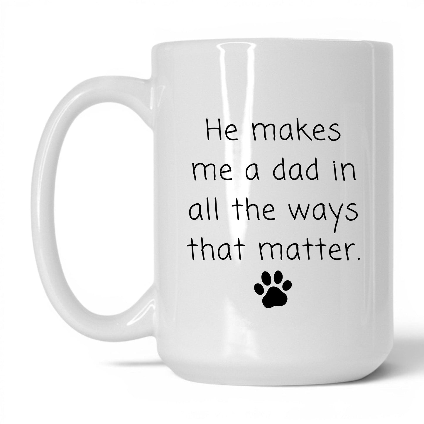 He Makes Me a Dad Mug – 15oz White Mug