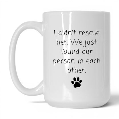 We Found Our Person in Her Mug – 15oz White Mug