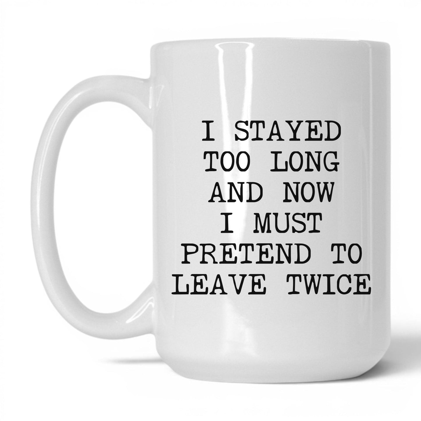 Pretend to Leave Twice Coffee Mug
