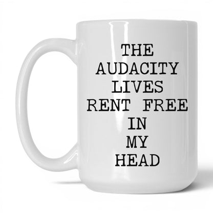 Audacity Lives Rent Free Coffee Mug