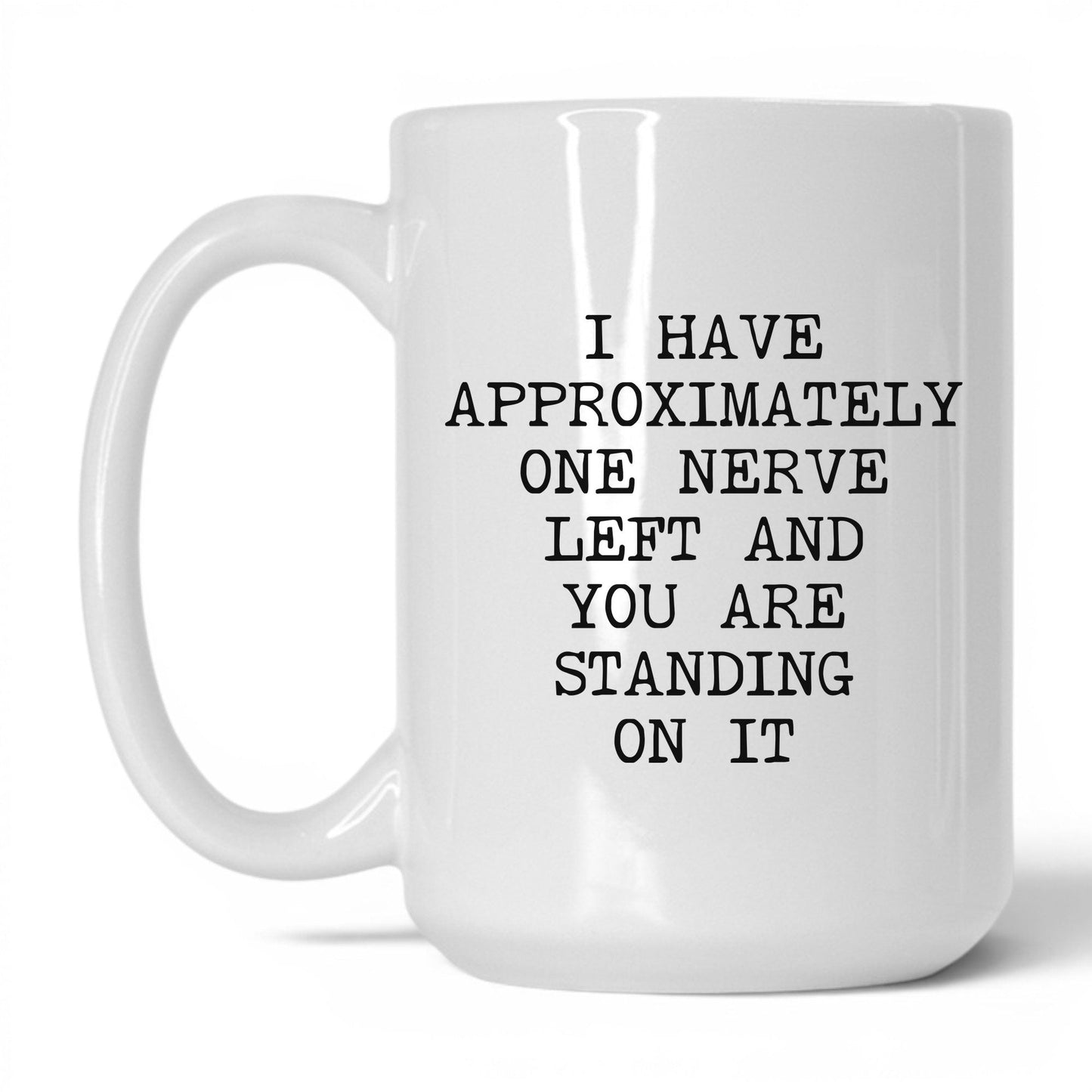 One Nerve Left Standing On It Coffee Mug