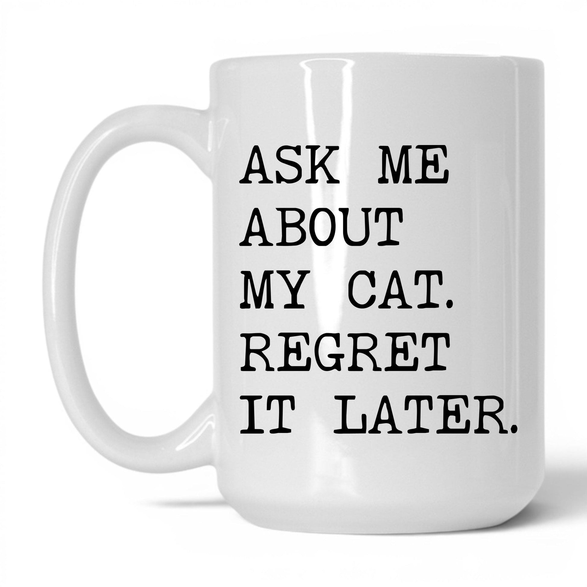 Ask Me About My Cat 15oz white coffee mug