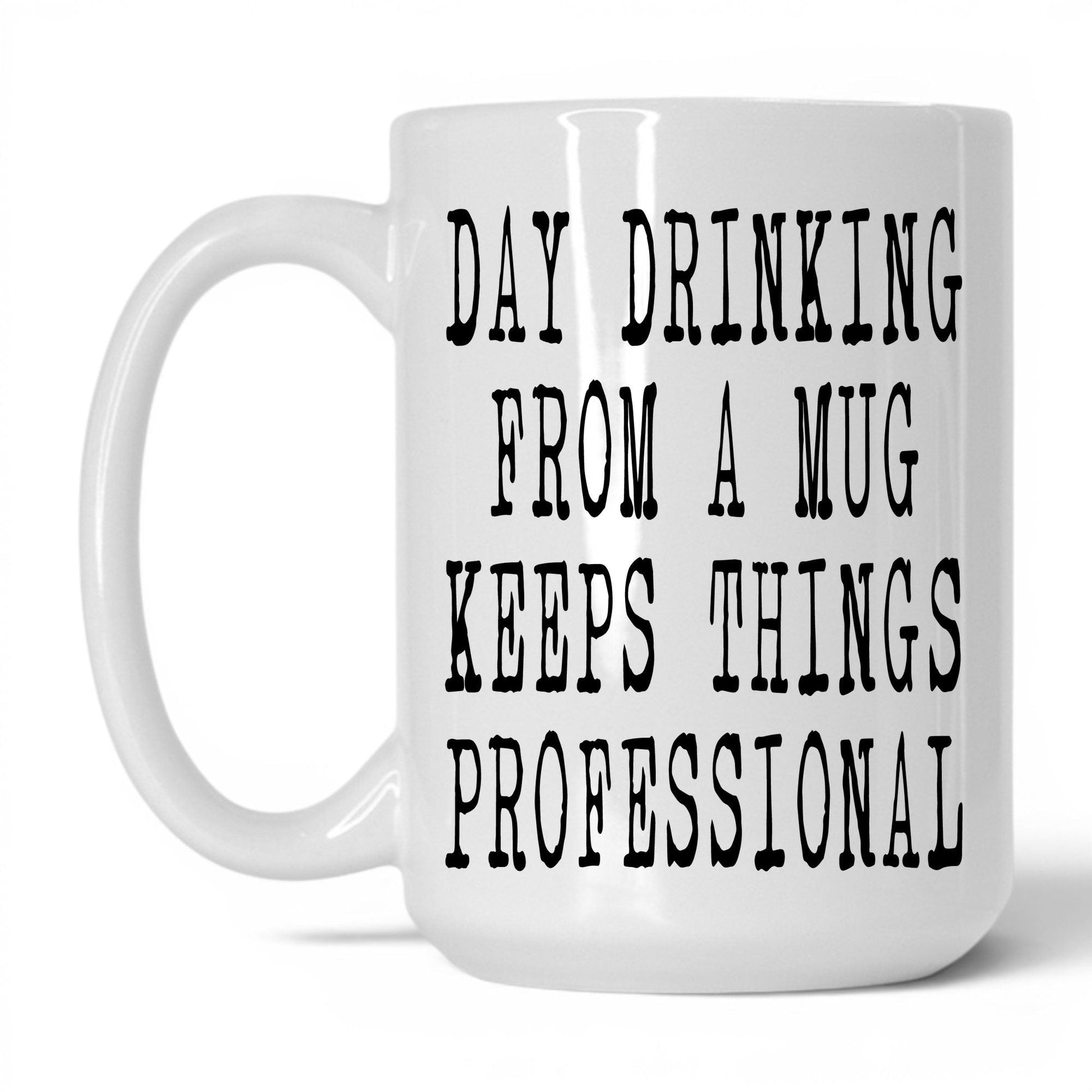 Day Drinking Keeps It Professional Mug – 15oz White Mug