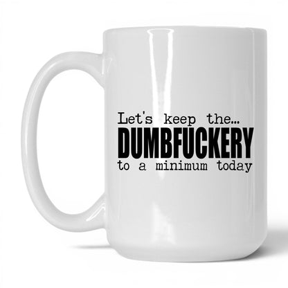 Dumbf*ckery to a Minimum Mug – 15oz White Mug