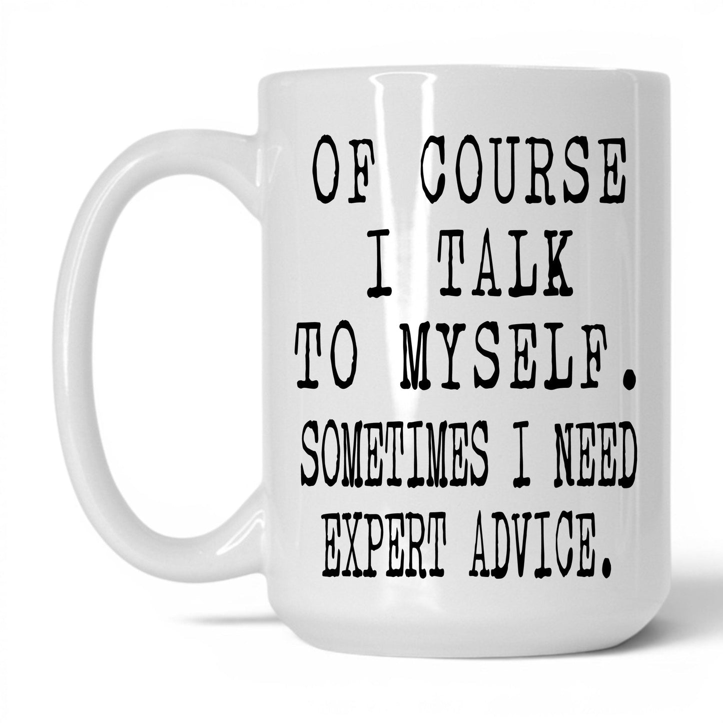 I Need Expert Advice Mug – 15oz White Mug