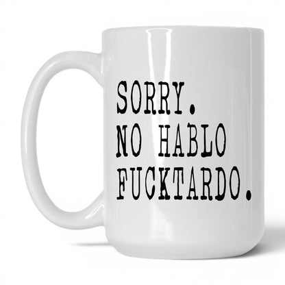 Sorry No Hablo F*cktardo Mug – 15oz White Mug