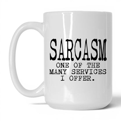 Sarcasm Is One of My Services Mug – 15oz White Mug