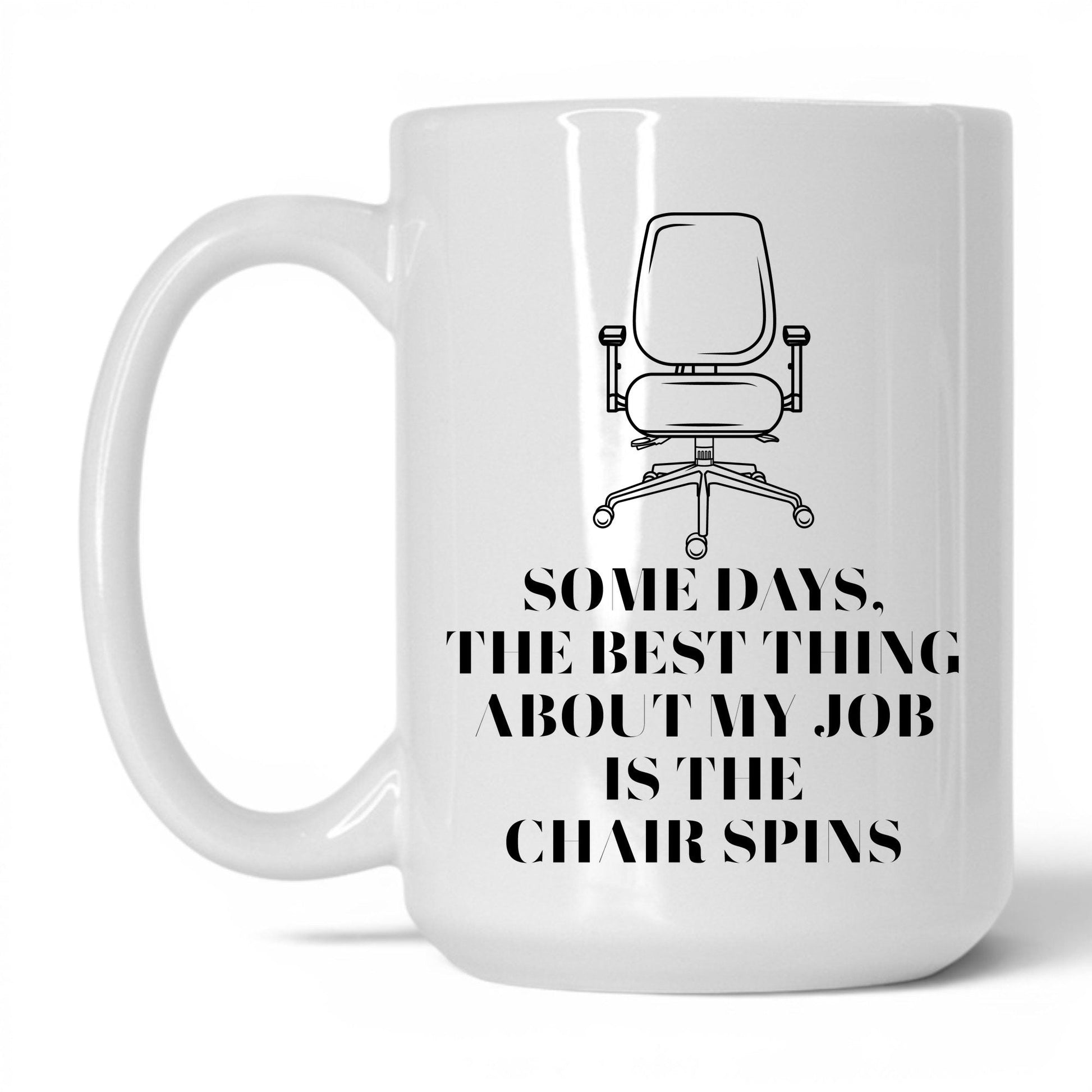 Best Thing Is the Chair Spins Mug – 15oz White Mug