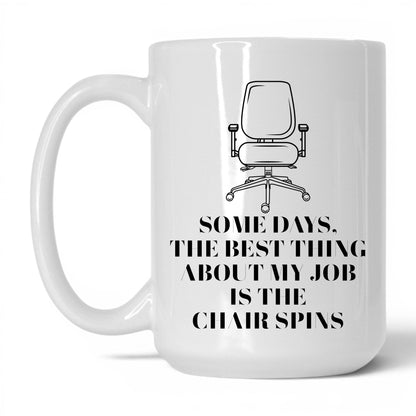 Best Thing Is the Chair Spins Mug – 15oz White Mug