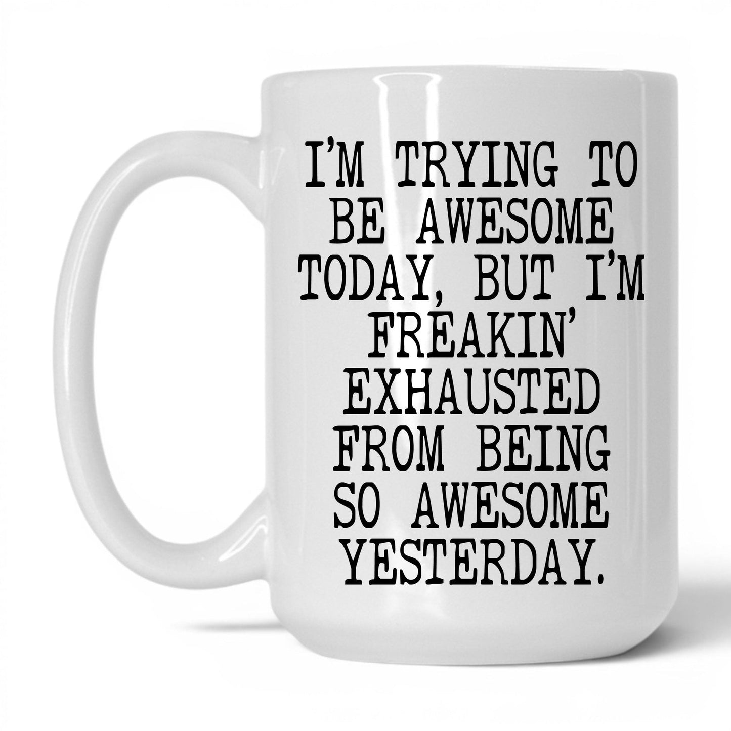 Exhausted From Being Awesome Mug – 15oz White Mug