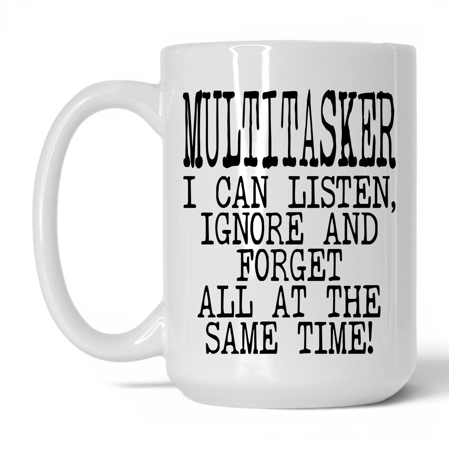 Listen Ignore and Forget Mug – 15oz White Mug