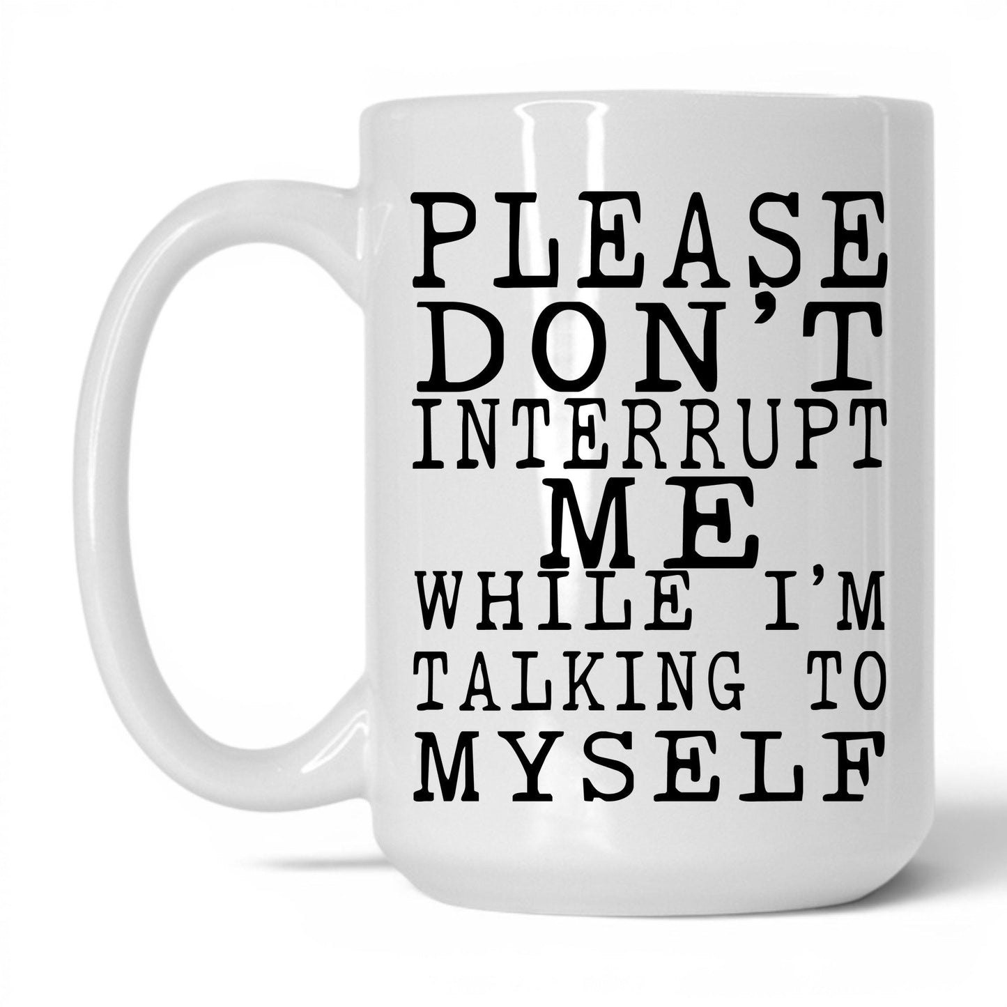 Don't Interrupt My Self-Talk Mug – 15oz White Mug