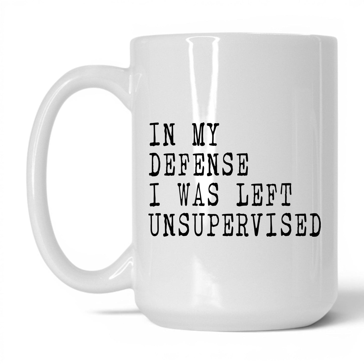 I Was Left Unsupervised Mug – 15oz White Mug