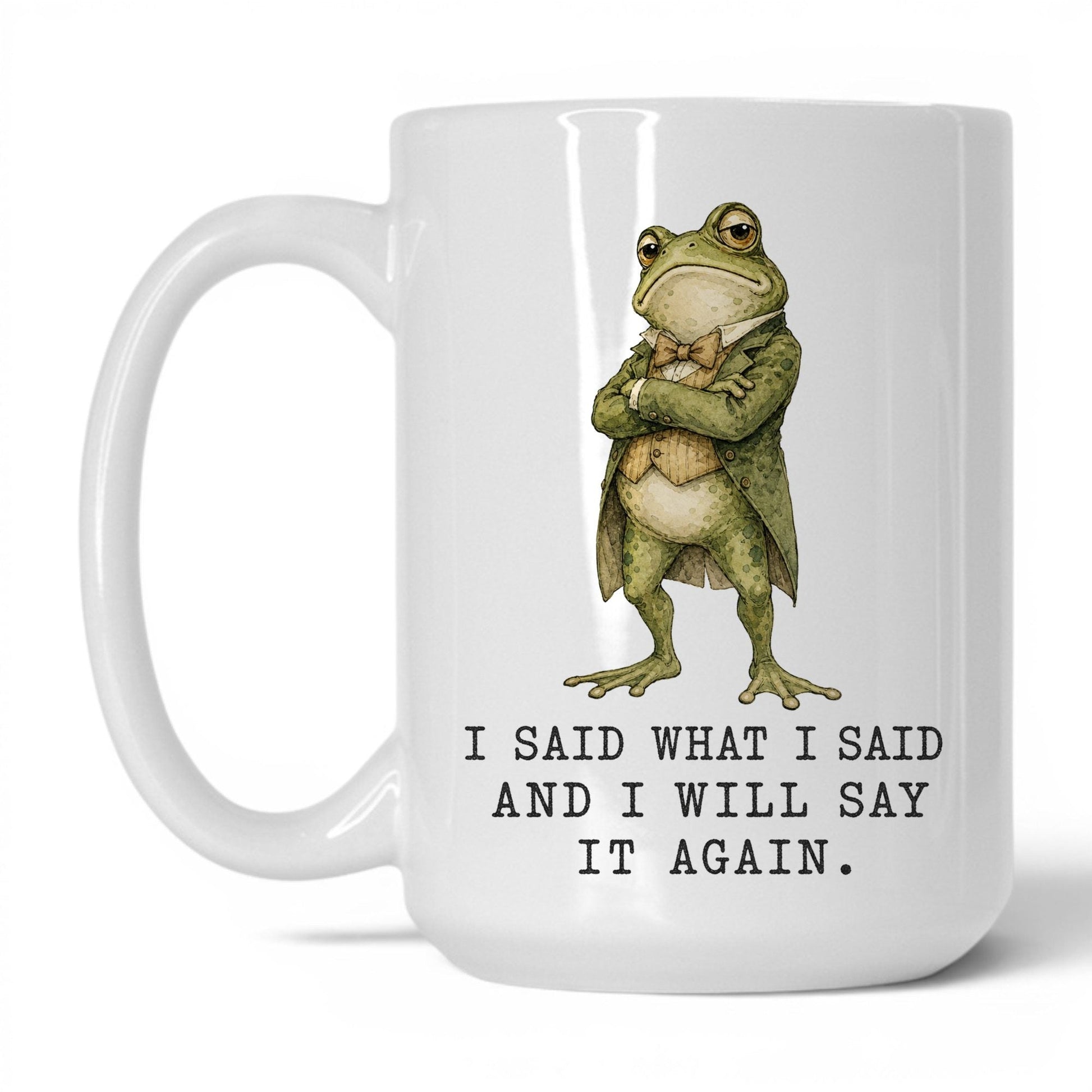 I Said What I Said Frog Mug – 15oz White Mug