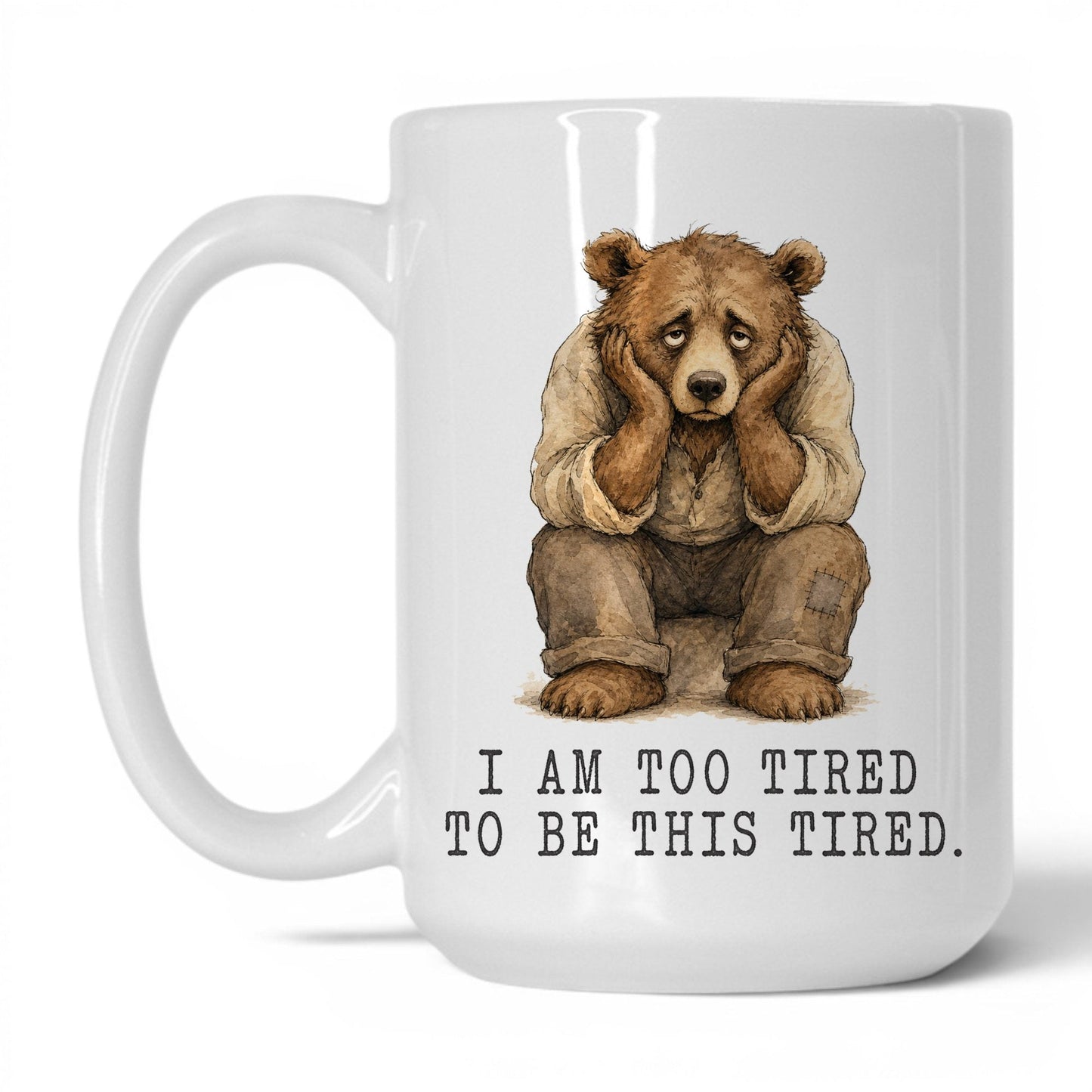 Too Tired to Be This Tired Bear Mug – 15oz White Mug