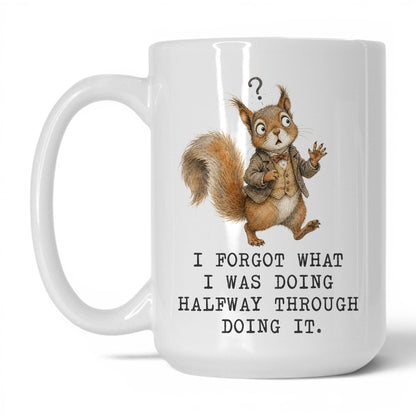 Forgot What I Was Doing Squirrel Mug – 15oz White Mug
