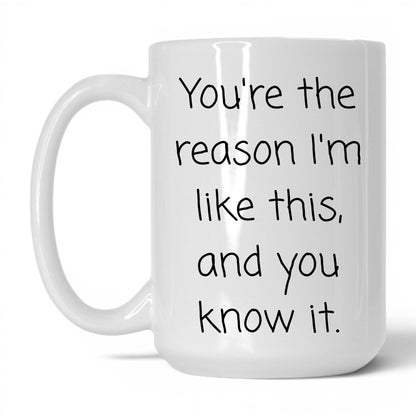 The Reason I'm Like This Mug – 15oz White Mug