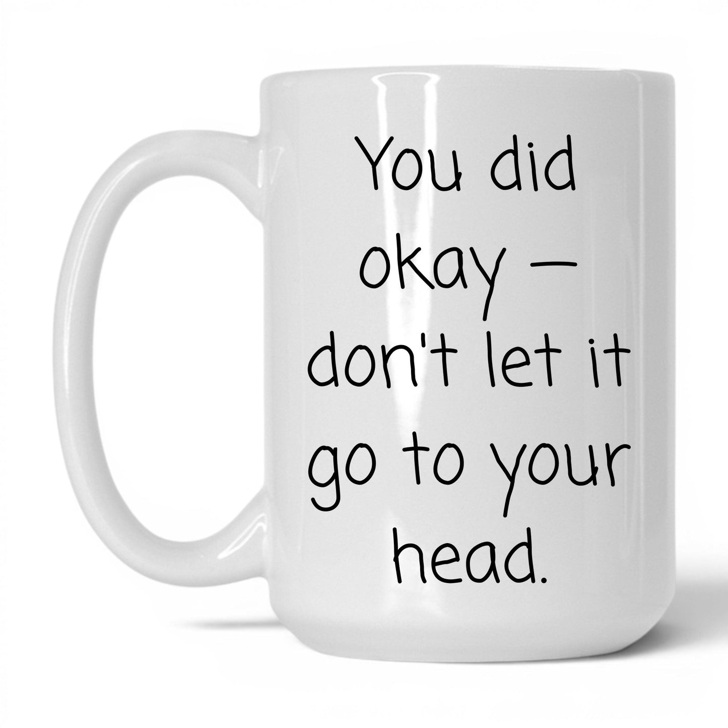 You Did Okay Mug – 15oz White Mug