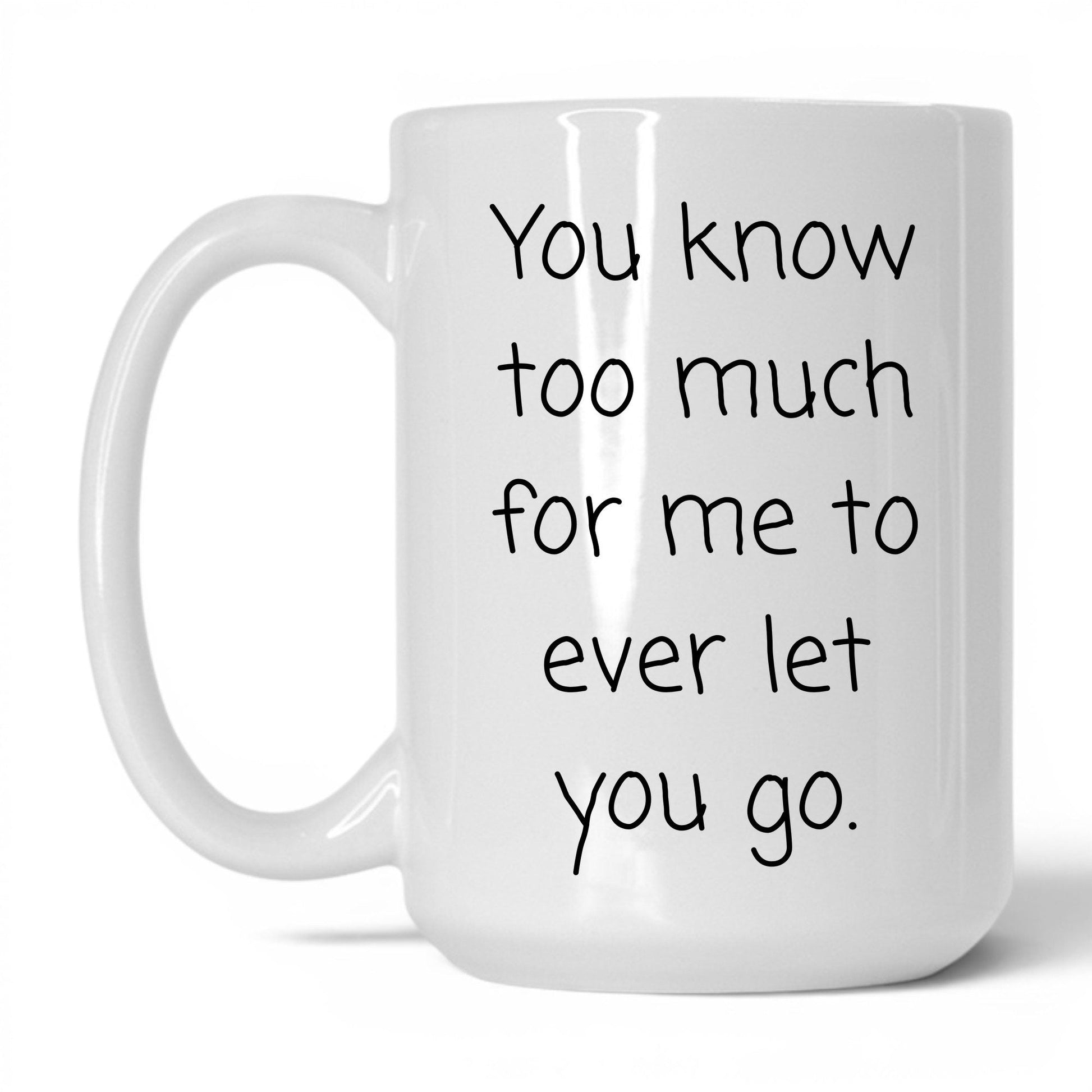You Know Too Much Mug – 15oz White Mug