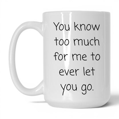 You Know Too Much Mug – 15oz White Mug