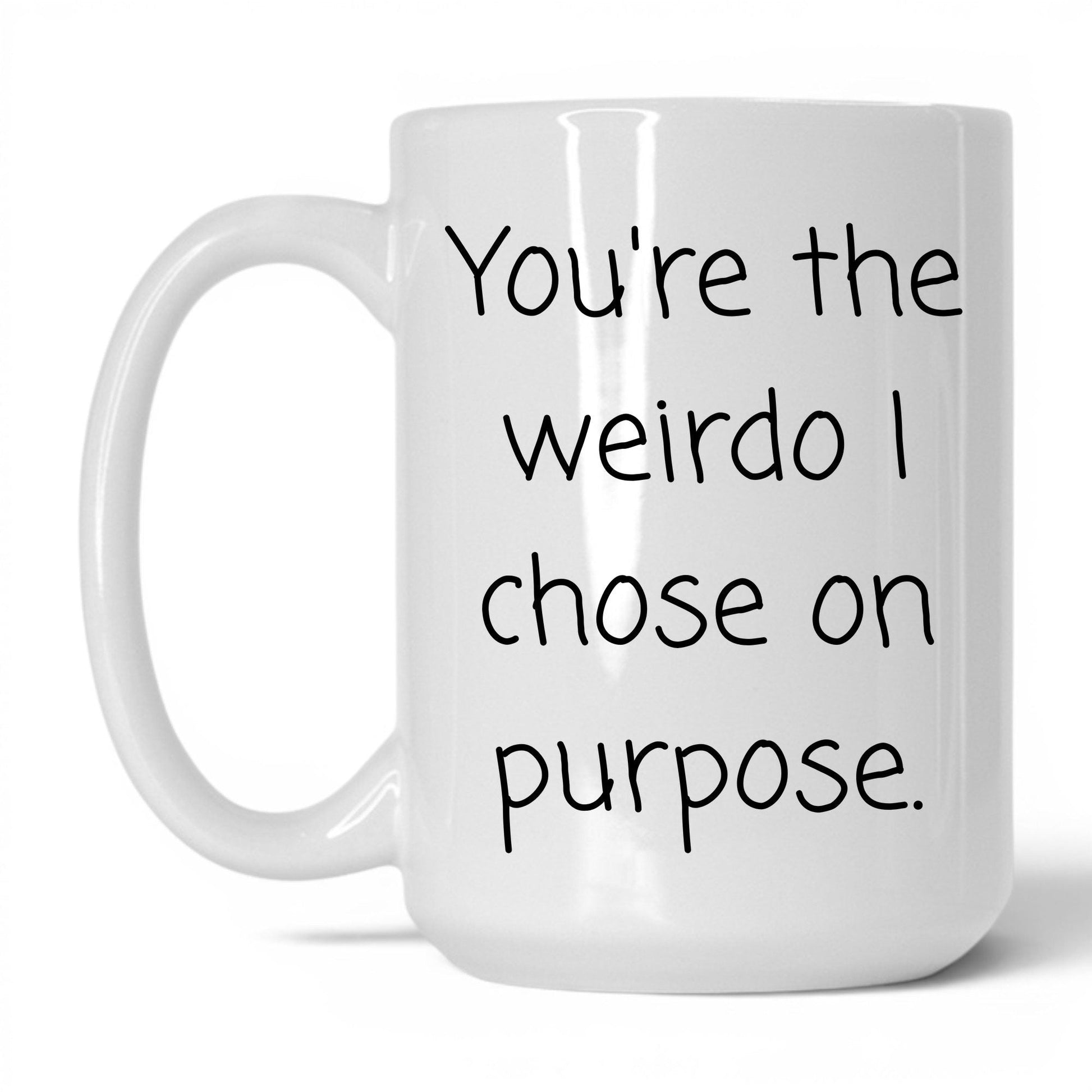 The Weirdo I Chose Mug – 15oz White Mug