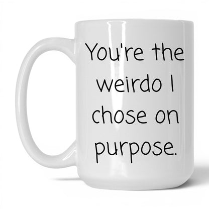 The Weirdo I Chose Mug – 15oz White Mug