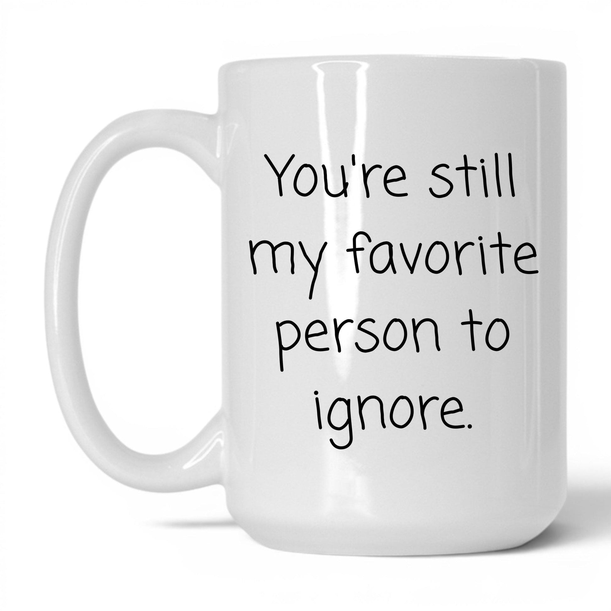 My Favorite Person to Ignore Mug – 15oz White Mug
