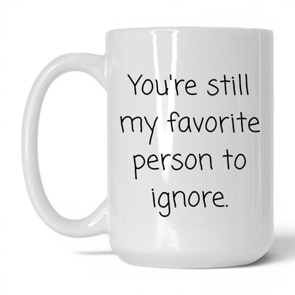 My Favorite Person to Ignore Mug – 15oz White Mug