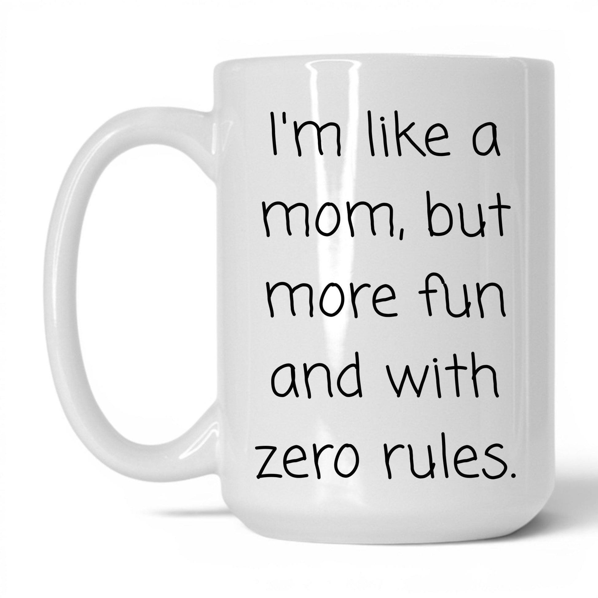 Like a Mom Zero Rules Mug – 15oz White Mug